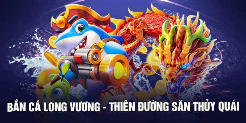 Giới thiệu về tựa game bắn cá Long Vương Rikvip